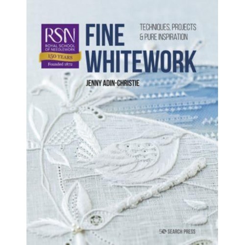 RSN: Fine Whitework Techniques, Projects and Pure Inspiration - Royal School of Needlework Guides