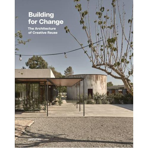 Building for Change The Architecture of Creative Reuse