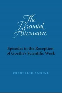 The Perennial Alternative Episodes in the Reception of Goethe's Scientific Work