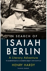 In Search of Isaiah Berlin A Literary Adventure