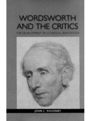 Wordsworth and the Critics The Development of a Critical Reputation - Studies in English and American Literature and Culture