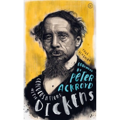 Conversations With Dickens A Fictional Dialogue Based on Biographical Facts