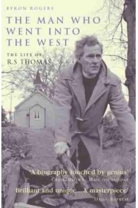 The Man Who Went Into the West The Life of R.S. Thomas