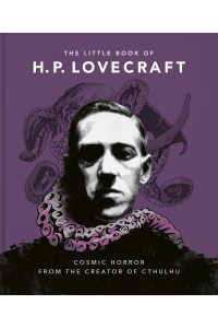 The Little Book of H.P. Lovecraft Wit & Wisdom from the Creator of Cthulhu - The Little Book Of...