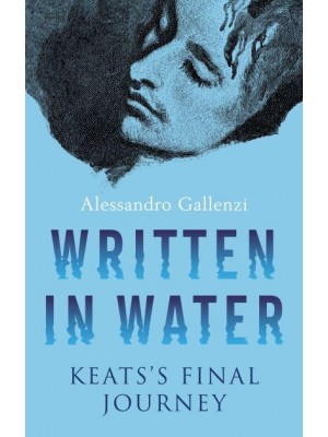 Written in Water Keats's Final Journey