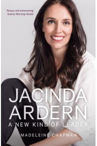 Jacinda Ardern A New Kind of Leader