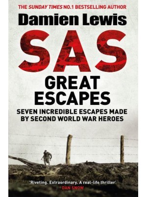 SAS Great Escapes Seven Incredible Escapes Made by Second World War Heroes