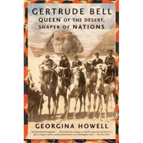 Gertrude Bell Queen of the Desert, Shaper of Nations