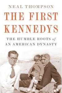 The First Kennedys The Humble Roots of an American Dynasty