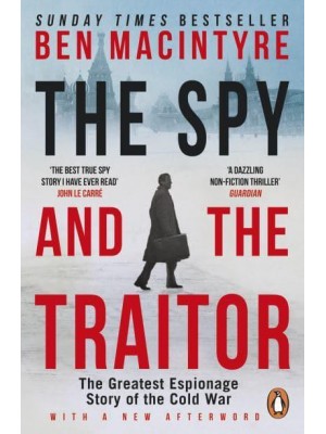 The Spy and the Traitor The Greatest Espionage Story of the Cold War