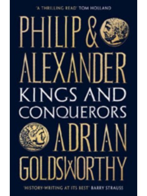 Philip and Alexander Kings and Conquerors