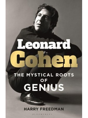 Leonard Cohen The Mystical Roots of Genius