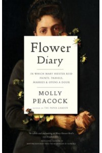 Flower Diary In Which Mary Hiester Reid Paints, Travels, Marries & Opens a Door