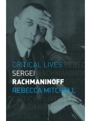 Sergei Rachmaninoff - Critical Lives