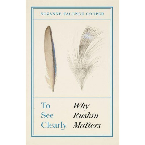 To See Clearly Why Ruskin Matters