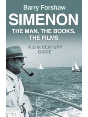 Simenon The Man, the Books, the Films : A 21st Century Guide