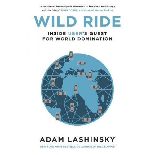 Wild Ride Inside Uber's Quest for World Domination - Penguin Business