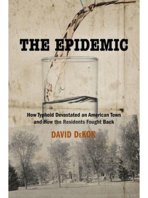 The Epidemic How Typhoid Devastated an American Town and How the Residents Fought Back