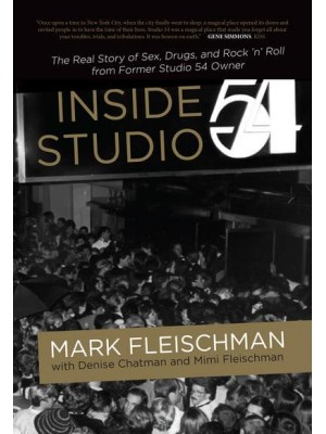 Inside Studio 54 The Real Story of Sex, Drugs, and Rock 'N' Roll from Former Studio 54 Owner