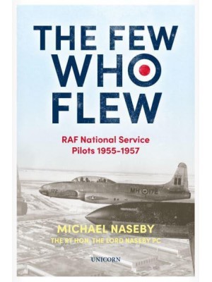 The Few Who Flew RAF National Service Pilots 1955-1957