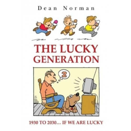 The Lucky Generation 1930 to 2030 If We Are Lucky