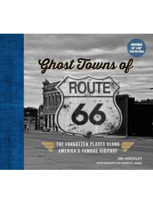 Ghost Towns of Route 66 The Forgotten Places Along America's Famous Highway