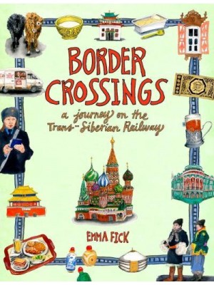 Border Crossings A Journey on the Trans-Siberian Railway