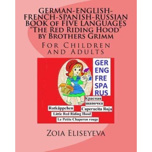 German-English-French-Spanish-Russian Book of Five Languages the Red Riding Hood by Brothers Grimm For Children and Adults