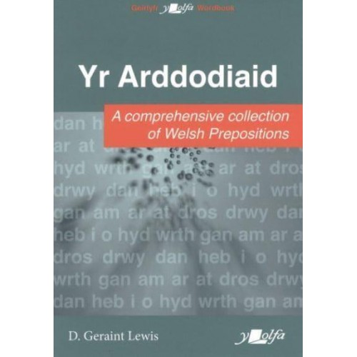 Yr Arddodiaid A Comprehensive Collection of Welsh Prepositions - Geirlyfr Y Lolfa
