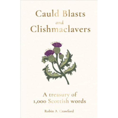 Cauld Blasts and Clishmaclavers A Treasury of 1,000 Scottish Words