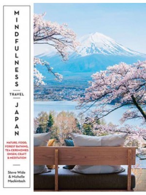 Mindfulness Travel Japan Nature, Food, Forest Bathing, Tea Ceremonies, Onsen, Craft & Meditation