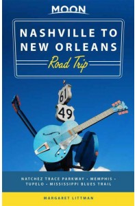 Nashville to New Orleans Road Trip Natchez Trace Parkway, Memphis, Tupelo, Mississippi Blues Trail