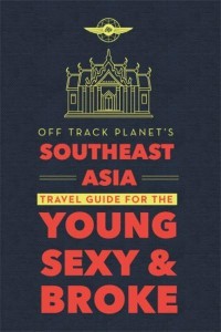 Southeast Asia Travel Guide for the Young, Sexy, and Broke