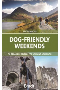 Dog-Friendly Weekends 50 Breaks in Britain for You and Your Dog