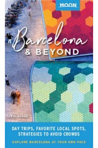 Barcelona & Beyond With Catalonia & Valencia : Day Trips, Local Spots, Strategies to Avoid Crowds