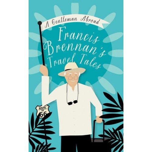 A Gentleman Abroad Francis Brennan's Travel Tales