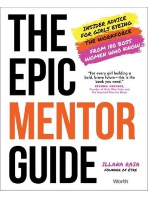 The Epic Mentor Guide Insider Advice for Girls Eyeing the Workforce from 180 Boss Women Who Know
