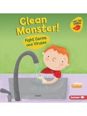 Clean Monster! Fight Germs and Viruses - Health Smarts (Early Bird Stories (Tm))