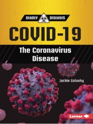 Covid-19 The Coronavirus Disease - Deadly Diseases (Updog Books (Tm))