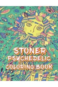 Stoner Psychedelic Coloring Book: The Stoner's Psychedelic Coloring Book With Cool Images For Absolute Relaxation and Stress Relief