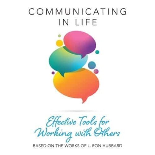 Communicating in Life: Effective Tools for Working with Others