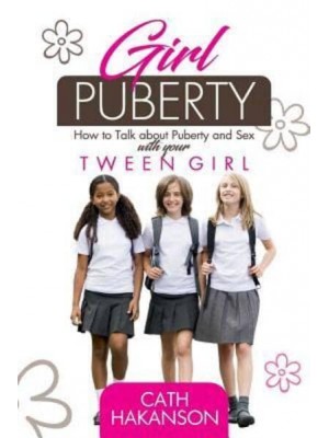 Girl Puberty How to Talk About Puberty and Sex With Your Tween Girl
