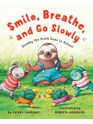 Smile, Breathe, and Go Slowly Slumby the Sloth Goes to School