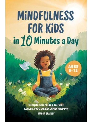 Mindfulness for Kids in 10 Minutes a Day Simple Exercises to Feel Calm, Focused, and Happy