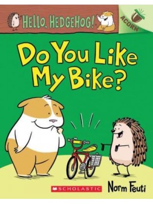 Do You Like My Bike? - Hello, Hedgehog!