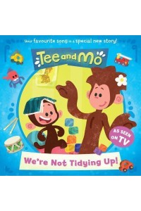 We're Not Tidying Up! - Tee and Mo