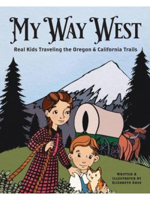 My Way West Real Kids Traveling the Oregon and California Trails