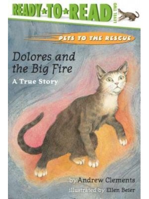 Dolores and the Big Fire Dolores and the Big Fire (Ready-To-Read Level 1) - Pets to the Rescue
