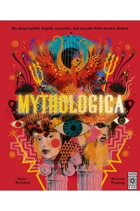 Mythologica An Encyclopedia of Gods, Monsters and Mortals from Ancient Greek