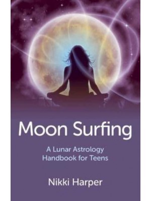 Moon Surfing A Lunar Astrology Handbook for Teens